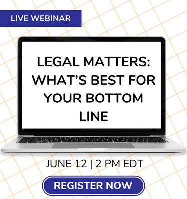 Webinar: Legal Matters - What's Best for Your Bottom Line