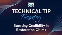 Technical Tip Tuesday: Boosting Credibility in Restoration Claims Technical Tip Tuesday: Boosting Credibility in Restoration Claims