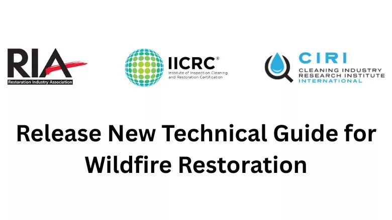 IICRC, RIA and CIRI Release New Technical Guide for Wildfire Restoration IICRC, RIA and CIRI Release New Technical Guide for Wildfire Restoration