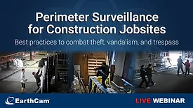 EarthCam Live Webinar for Perimeter Surveillance