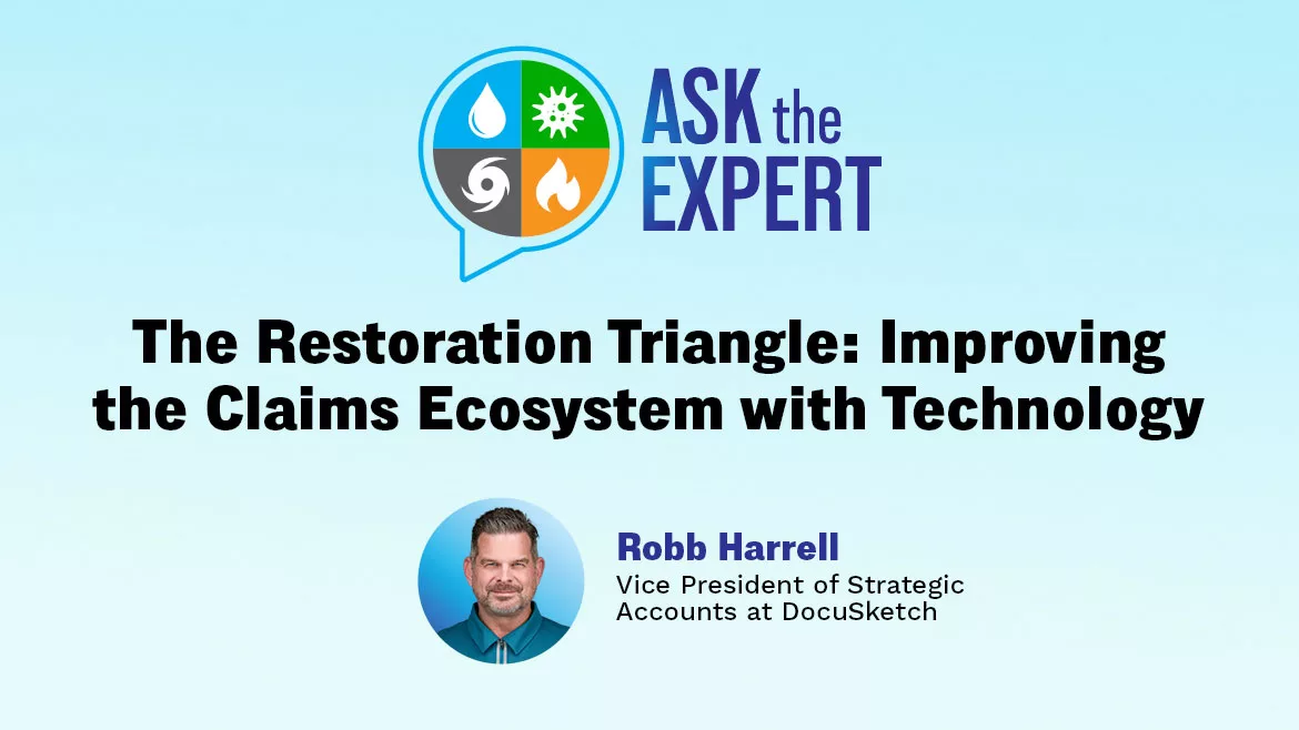 Ask the Expert - The Restoration Triangle: Improving the Claims Ecosystem with Technology Ask the Expert - The Restoration Triangle: Improving the Claims Ecosystem with Technology