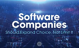 Software Companies Should Expand Choice, Not Limit It