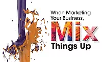 When Marketing Your Business, Mix Things Up When Marketing Your Business, Mix Things Up