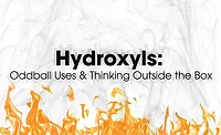 Hydroxyls: Oddball Uses & Thinking Outside the Box