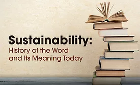 Sustainability: The History of a Word and Its Meaning Today