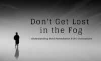 Don't Get Lost in the Fog: Mold Remediation & IAQ Innovations