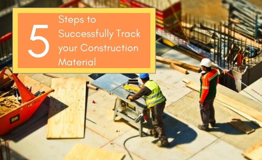 5 Steps to Successfully Track your Construction Material 20200916