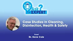 Case Studies in Cleaning, Disinfection, Health and Safety With Dr. Gene Cole