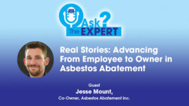 Real Stories: Advancing From Employee to Owner in Asbestos Abatement With Jesse Mount