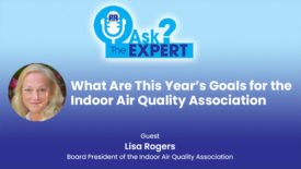 Ask the Expert: What Are This Year’s Goals for the Indoor Air Quality Association? 