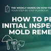 Weekly Hands-On How-To: How to Perform Initial Inspection for Mold Remediation