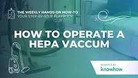 Weekly Hands-On How-To: How to Operate a HEPA Vacuum Weekly Hands-On How-To: How to Operate a HEPA Vacuum