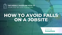 Weekly Hands-On How-To: How to Avoid Falls on a Jobsite
