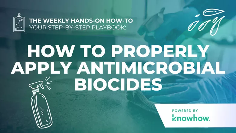 Weekly Hands-On How-To: How to Properly Apply Antimicrobial Biocides