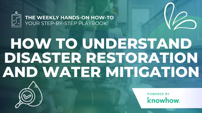 Weekly Hands-On How-To: How to Understand the Basics of Disaster Restoration and Water Mitigation
