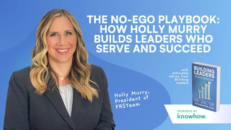 The No-Ego Playbook: How Holly Murry Builds Leaders Who Serve and Succeed