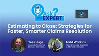 Ask the Expert - Estimating to Close: Strategies for Faster, Smarter Claims Resolution