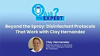 Ask the Expert - Beyond the Spray: Disinfectant Protocols That Work with Clay Hernandez
