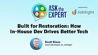 Ask the Expert - Built for Restoration: How In-House Dev Drives Better Tech