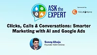 Ask The Expert: Clicks, Calls & Conversations: Smarter Marketing with AI and Google Ads
