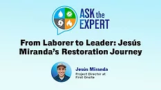 Ask the Expert - From Laborer to Leader: Jesús Miranda’s Restoration Journey