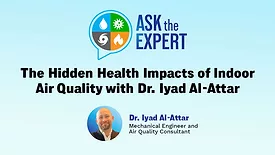 Ask the Expert: The Hidden Health Impacts of Indoor Air Quality with Dr. Iyad Al-Attar