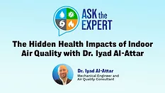 Ask the Expert: The Hidden Health Impacts of Indoor Air Quality with Dr. Iyad Al-Attar
