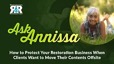 Ask Annissa: How to Protect Your Restoration Business When Clients Move Contents Offsite