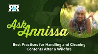 Ask Annissa: Best Practices for Handling and Cleaning Contents After a Wildfire