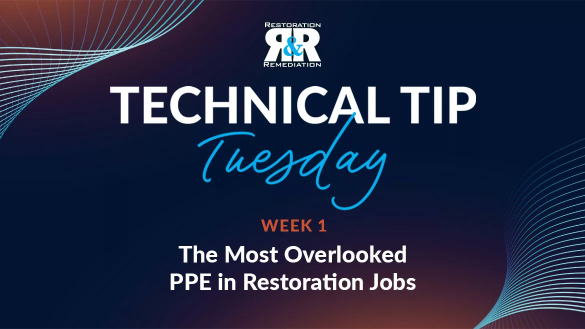Technical Tip Tuesday: The Most Overlooked PPE in Restoration Jobs