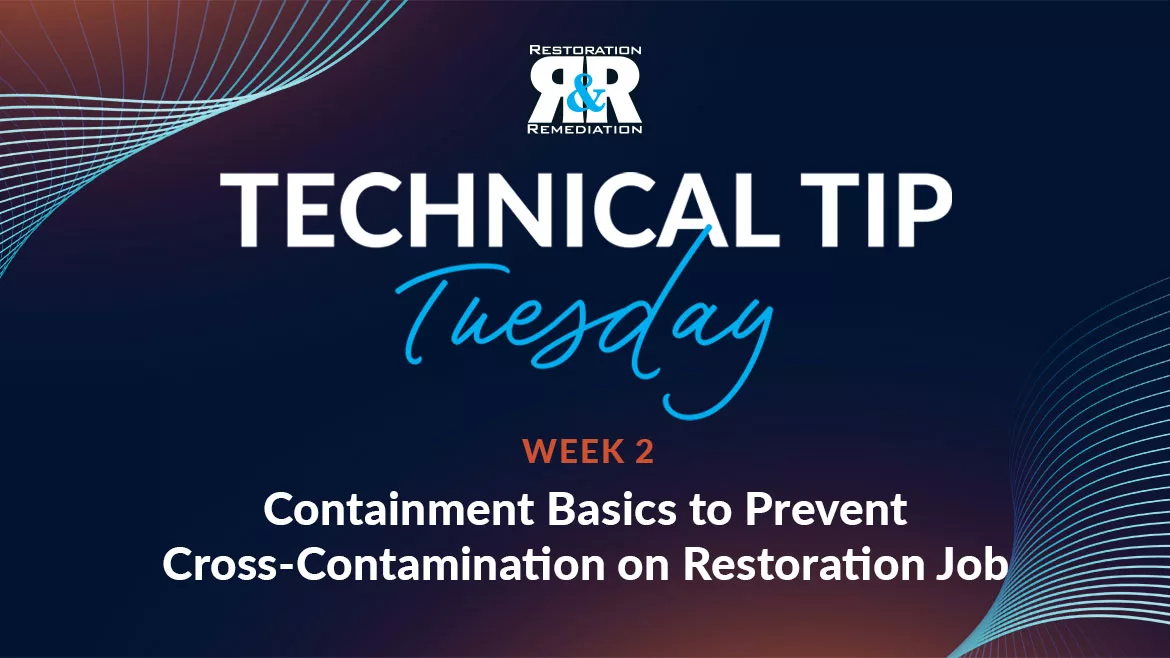 Technical Tip Tuesday: Containment Basics to Prevent Cross Contamination on Restoration Job Sites
