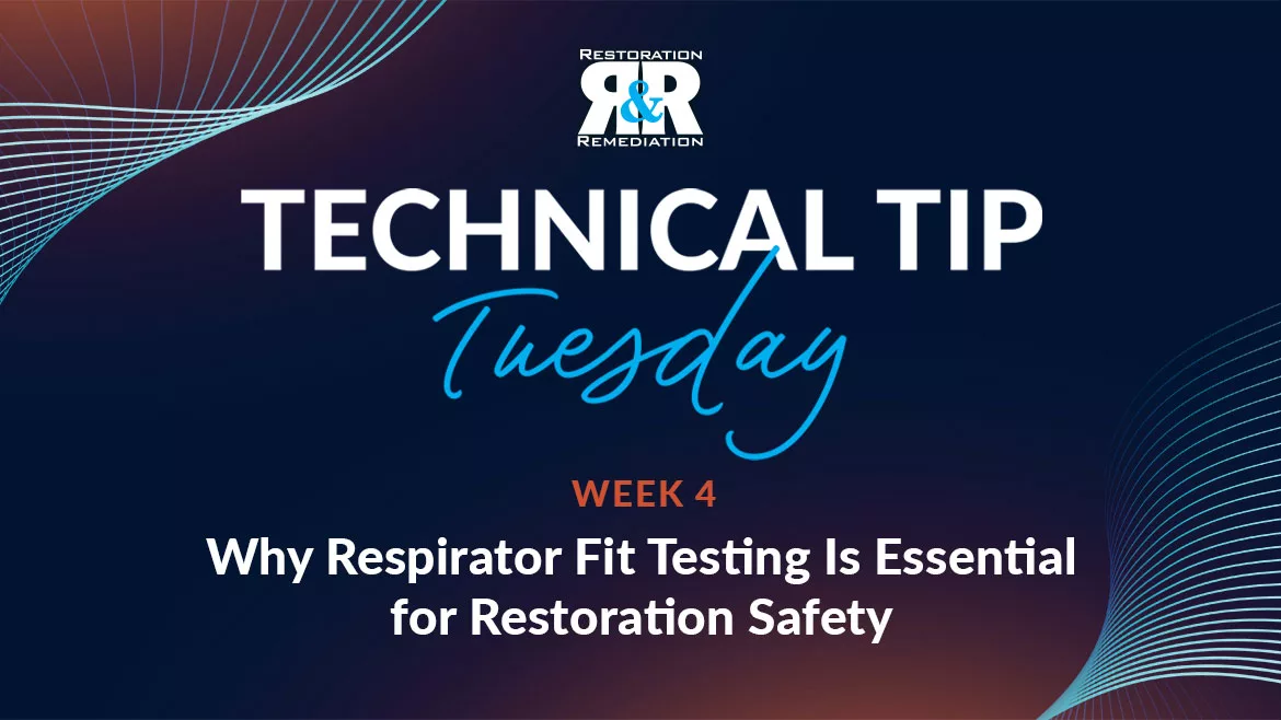 Technical Tip Tuesday: Why Respirator Fit Testing Is Essential for Restoration Safety