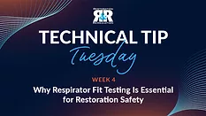 Technical Tip Tuesday: Why Respirator Fit Testing Is Essential for Restoration Safety