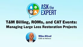 Ask the Expert - T&M Billing, ROMs, and CAT Events: Managing Large Loss Restoration Projects