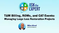 Ask the Expert - T&M Billing, ROMs, and CAT Events: Managing Large Loss Restoration Projects