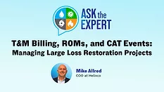 Ask the Expert - T&M Billing, ROMs, and CAT Events: Managing Large Loss Restoration Projects