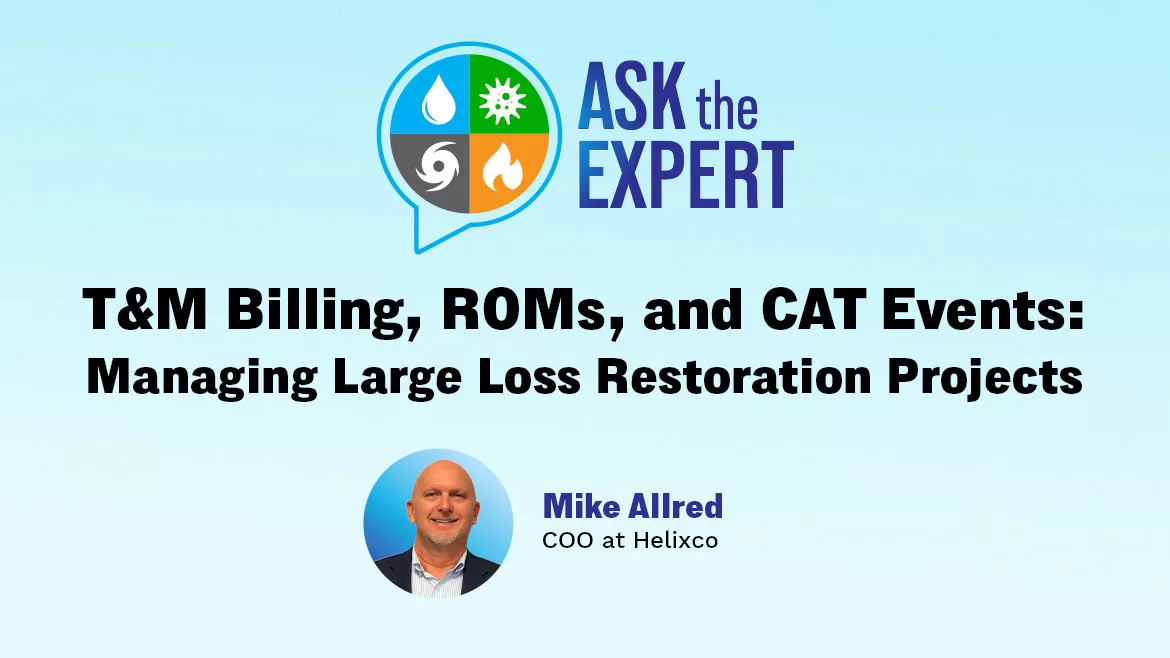 Ask the Expert - T&M Billing, ROMs, and CAT Events: Managing Large Loss Restoration Projects