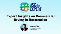 Ask the Expert: Expert Insights on Commercial Drying in Restoration Ask the Expert: Expert Insights on Commercial Drying in Restoration