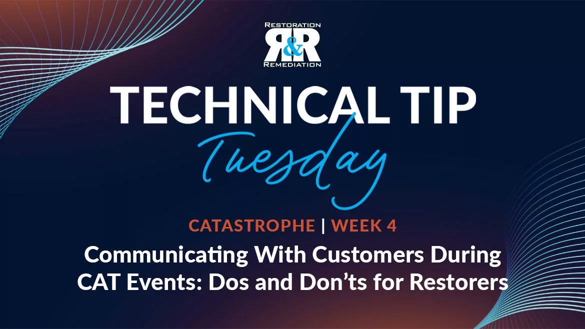 Technical Tip Tuesday: Communicating With Customers During CAT Events: Dos and Don’ts for Restorers