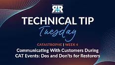 Technical Tip Tuesday: Communicating With Customers During CAT Events: Dos and Don’ts for Restorers