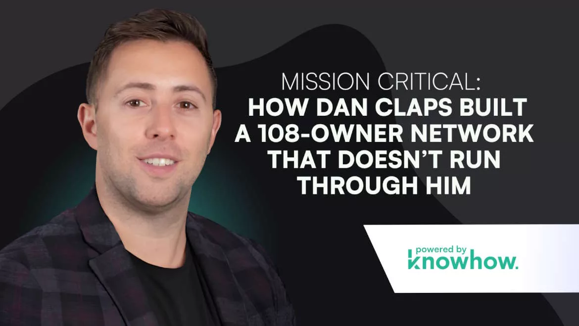 How Dan Claps Built a 108-Owner Network That Doesn't Run Through Him How Dan Claps Built a 108-Owner Network That Doesn't Run Through Him