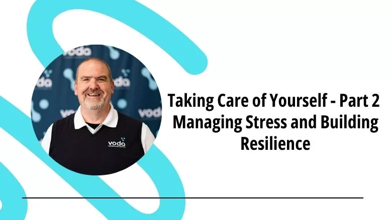 Taking Care of Yourself - Part 2: Managing Stress and Building Resilience
