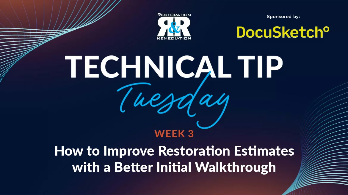 Technical Tip Tuesday: How to Improve Restoration Estimates with a Better Initial Walkthrough