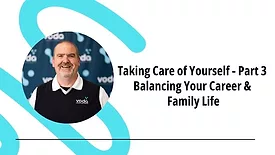 Taking Care of Yourself, part 3 - Balancing Your Career & Family Life