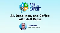 Ask the Expert: AI, Deadlines, and Coffee with Jeff Cross Ask the Expert: AI, Deadlines, and Coffee with Jeff Cross