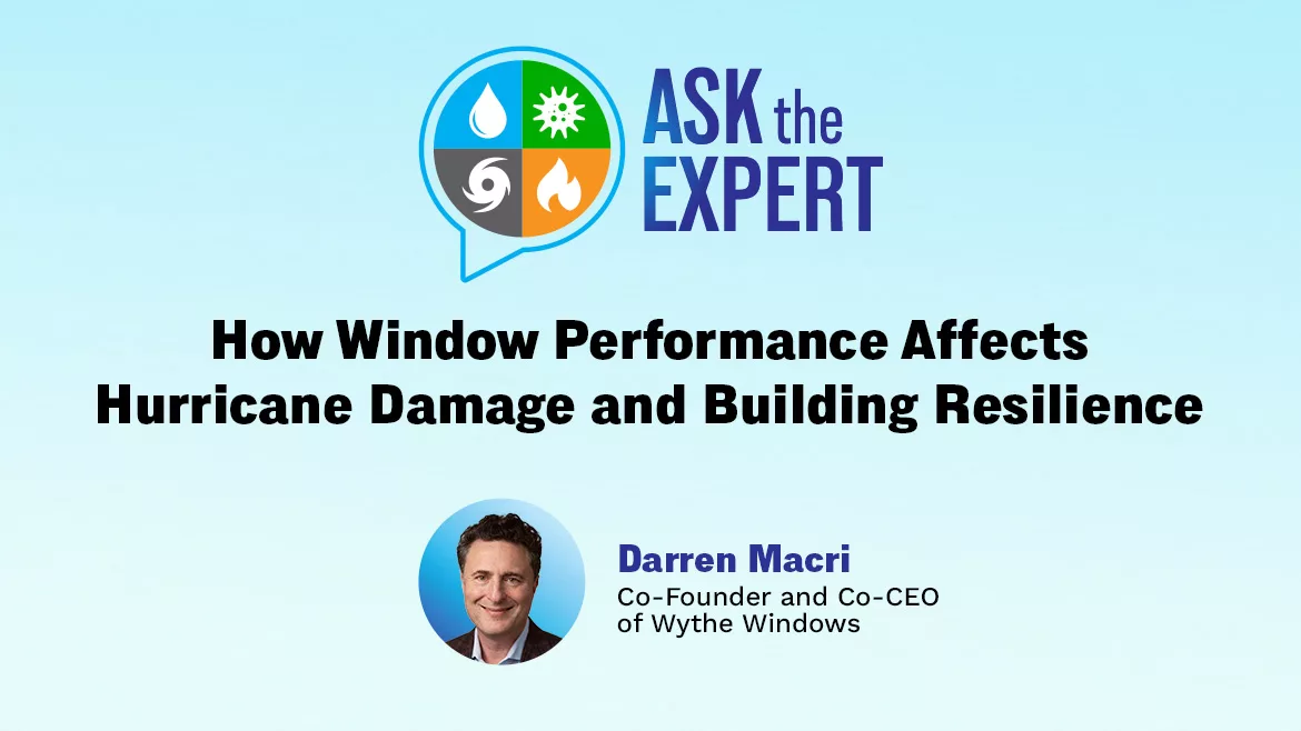 Ask the Expert Q&A: How Window Performance Affects Hurricane Damage and Building Resilience Ask the Expert Q&A: How Window Performance Affects Hurricane Damage and Building Resilience