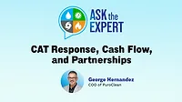 Ask the Expert: CAT Response, Cash Flow, and Partnerships Ask the Expert: CAT Response, Cash Flow, and Partnerships