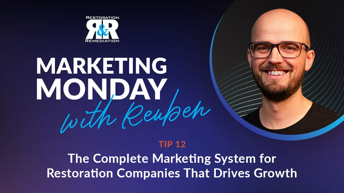 Marketing Monday, episode 12: The Complete Marketing System for Restoration Companies That Drives Growth Marketing Monday, episode 12: The Complete Marketing System for Restoration Companies That Drives Growth