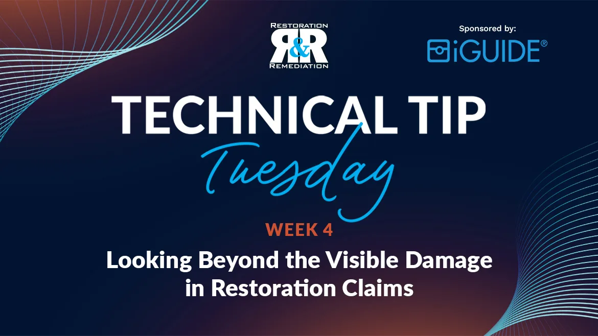 Technical Tip Tuesday: Looking Beyond the Visible Damage in Restoration Claims