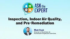 Ask the Expert: Inspection, Indoor Air Quality, and Pre-Remediation R&R's Ask the Expert: Inspection, Indoor Air Quality, and Pre-Remediation